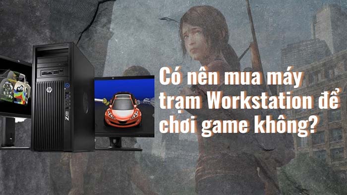 TNC Store - Có nên mua máy trạm Workstation để chơi game không